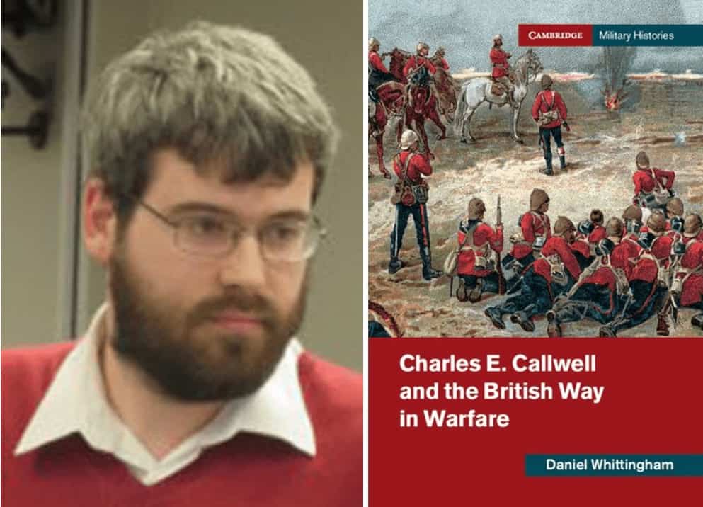 Left: Dr Daniel Whittingham and Right: the cover of his book Charles E. Callwell and the British Way in Warfare. Whittingham found primary source archives integral to writing his book.