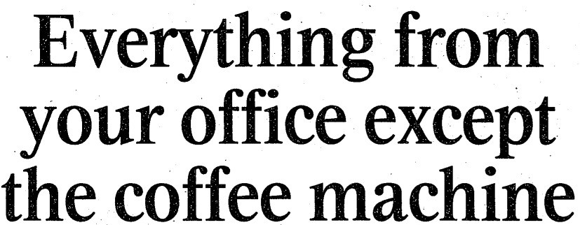 “Everything from your office except the coffee machine.” Times, 9 Oct. 1996, pp. 12[S]+. The Times Digital Archive